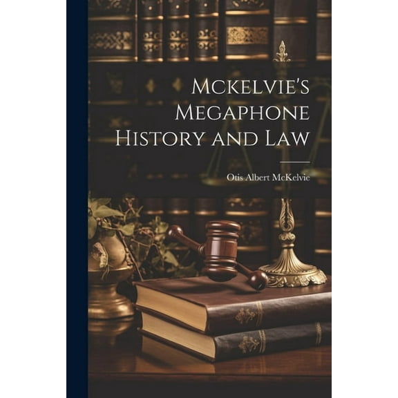 Mckelvie's Megaphone History and Law, (Paperback)