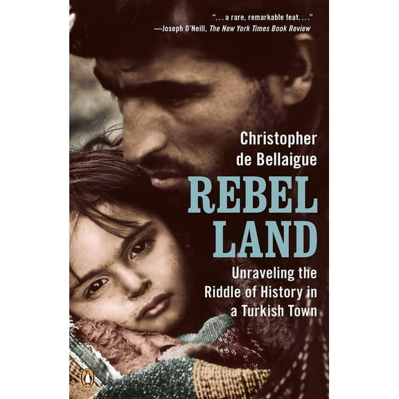 Rebel Land: Unraveling the Riddle of History in a Turkish Town, (Paperback)