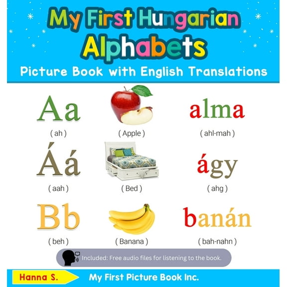 Teach & Learn Basic Hungarian Words for My First Hungarian Alphabets Picture Book with English Translations: Bilingual Early Learning & Easy Teaching Hungarian , Book 1, (Hardcover)
