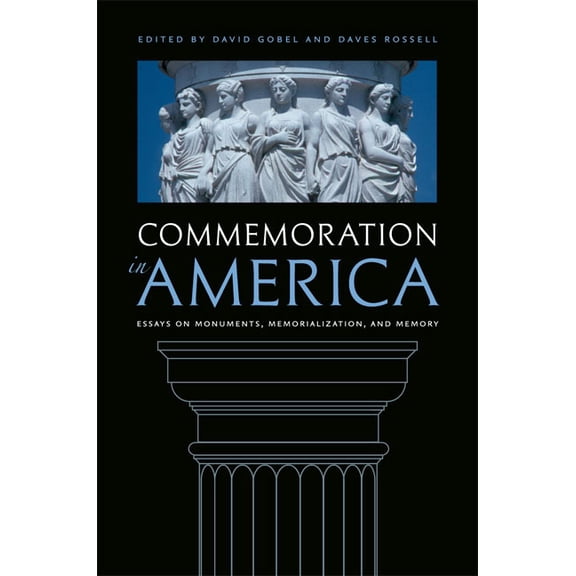 Commemoration in America: Essays on Monuments, Memorialization, and Memory, (Paperback)