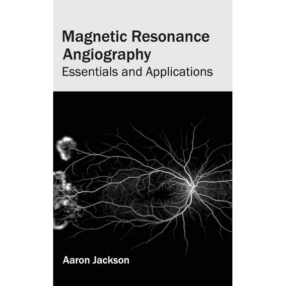 Magnetic Resonance Angiography: Essentials and Applications, (Hardcover)