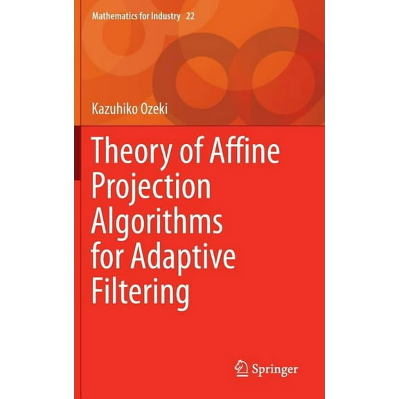 Mathematics for Industry Theory of Affine Projection Algorithms for Adaptive Filtering, Book 22, (Hardcover)