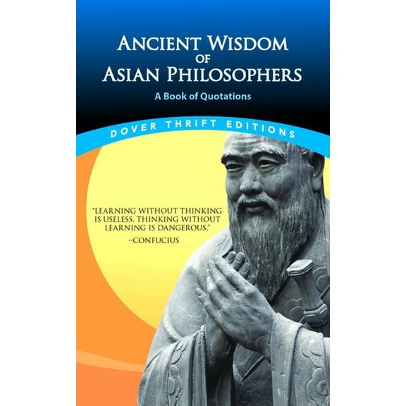 Dover Thrift Editions: Speeches/Quotatio Ancient Wisdom of Asian Philosophers: A Book of Quotations, (Paperback)