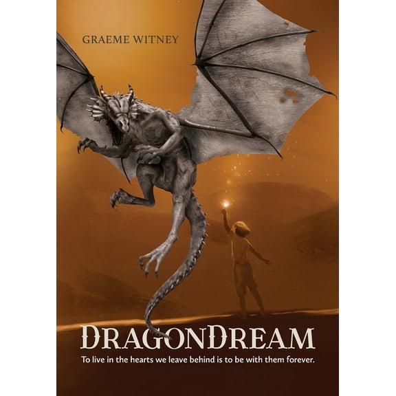 Dragondream DragonDream: To live in the hearts we leave behind is to be with them forever., Book 1, (Paperback)