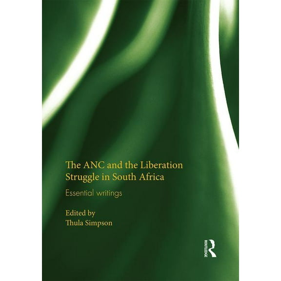 The ANC and the Liberation Struggle in South Africa: Essential writings, (Hardcover)