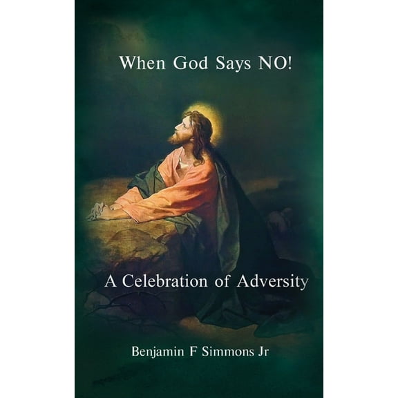 When God Says NO!: A Celebration of Adversity, (Paperback)