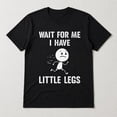 thumbnail image 3 of Wait For Me I Have Little Legs Funny Graphic T-Shirt, Unisex Classic Fit, 3 of 9