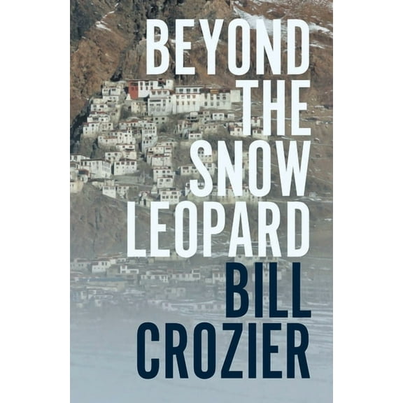 Beyond the Snow Leopard: Travels Through the Himalayas, Buddhism, Mountaineering and Possible Paths to Enlightenment, (Paperback)