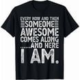 thumbnail image 1 of Every Now And Then Someone Awesome Comes Along Unisex T-Shirt K005, S-5XL, 1 of 4