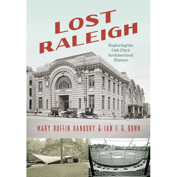 Lost Raleigh: Exploring the Oak City's Architectural History, (Paperback)