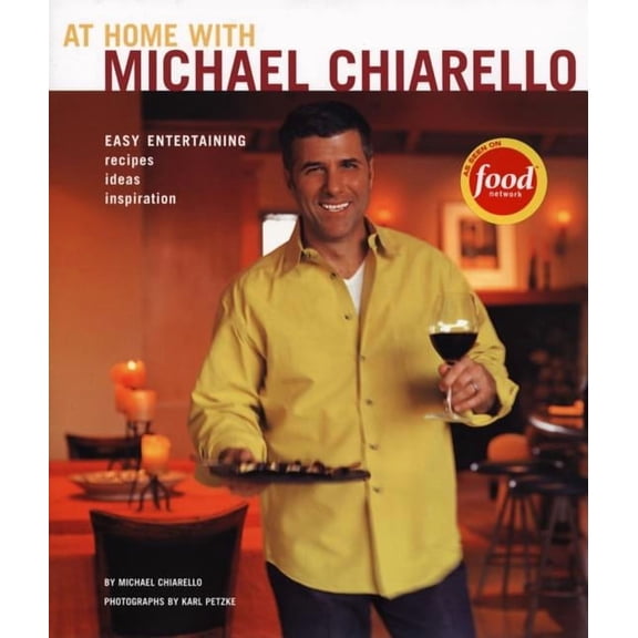 At Home with Michael Chiarello: Easy Entertaining, Recipes, Ideas, Inspiration (Hardcover)