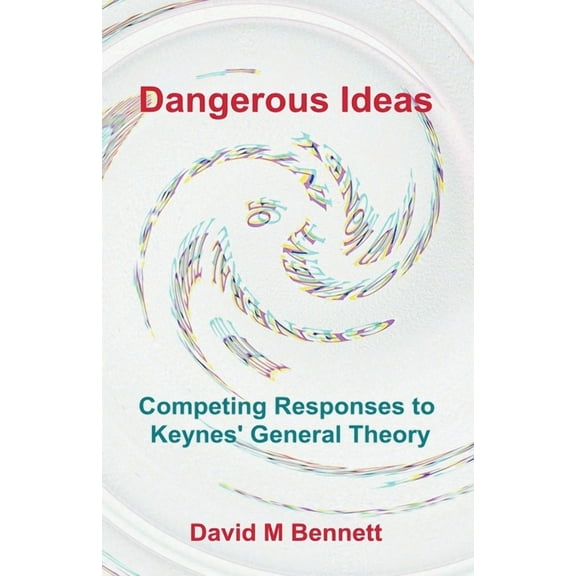 Dangerous Ideas: Competing Responses to Keynes' General Theory, (Paperback)