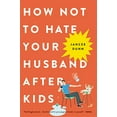 thumbnail image 1 of How Not to Hate Your Husband After Kids, 1 of 5