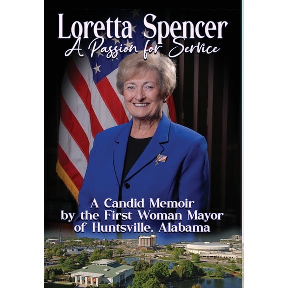 Loretta Spencer, A Passion for Service: A Candid Memoir by the First Woman Mayor of Huntsville, Alabama, (Hardcover)