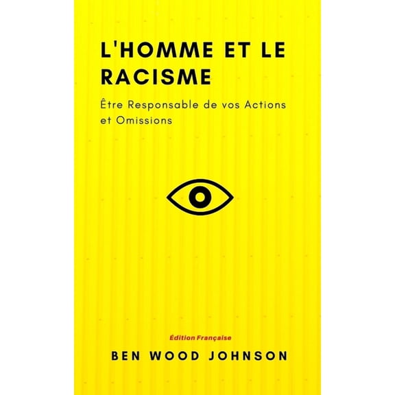 Philosophy Books L'homme et le Racisme: Être Responsable de vos Actions et Omissions, Book 6, (Paperback)