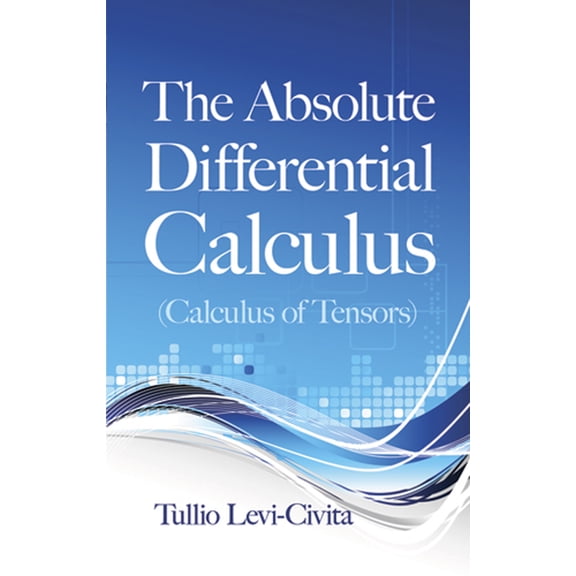 Dover Books on Mathematics The Absolute Differential Calculus (Calculus of Tensors), (Paperback)
