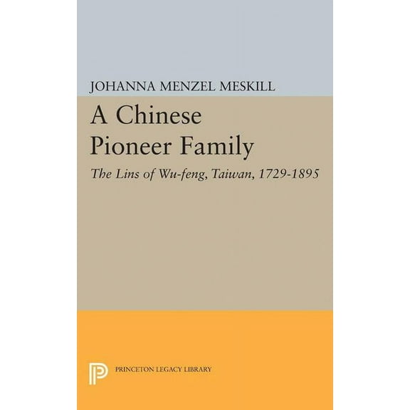 A Chinese Pioneer Family: The Lins of Wu-Feng, Taiwan, 1729-1895, (Hardcover)