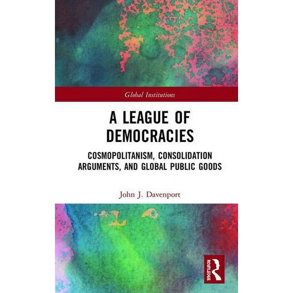 Global Institutions A League of Democracies, (Hardcover)