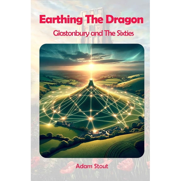Earthing The Dragon - Glastonbury and the 60's, (Paperback)