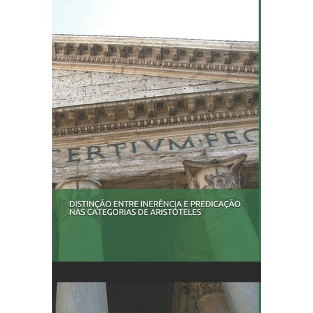 Distinção Entre InerÃªncia E Predicação NAS Categorias de AristÃ³teles (Paperback)