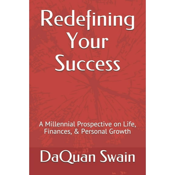 Redefining Your Success: A Millennial Prospective on Life, Finances, & Personal Growth (Paperback)