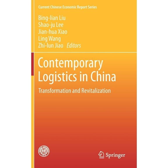 Current Chinese Economic Report Contemporary Logistics in China: Transformation and Revitalization, (Hardcover)