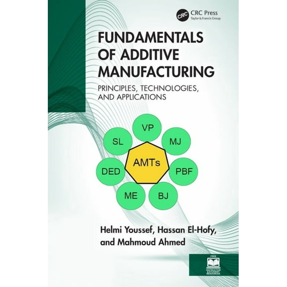 Fundamentals of Additive Manufacturing: Principles, Technologies, and Applications, (Hardcover)