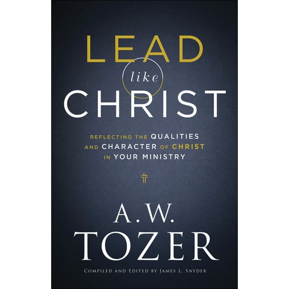 Lead Like Christ: Reflecting the Qualities and Character of Christ in Your Ministry, (Paperback)