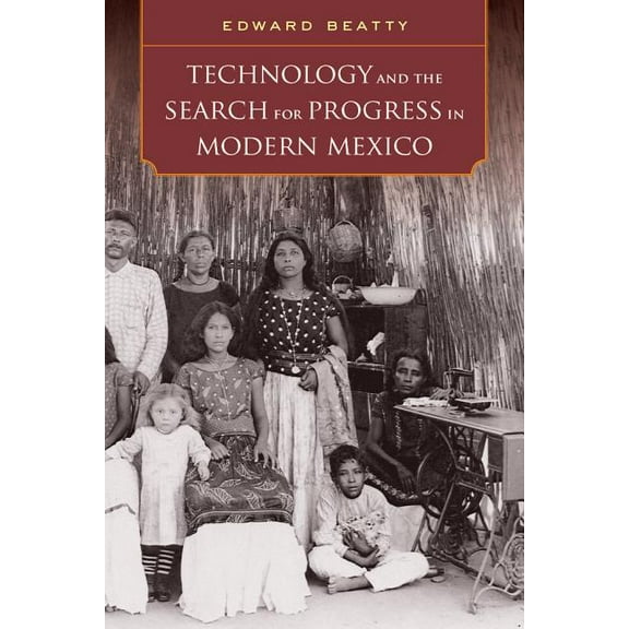 Technology and the Search for Progress in Modern Mexico (Edition 1) (Paperback)