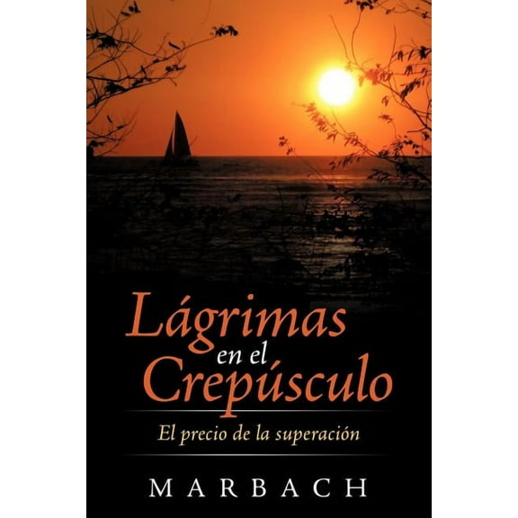 L Grimas En El Crep Sculo: El Precio de La Superaci N (Paperback)