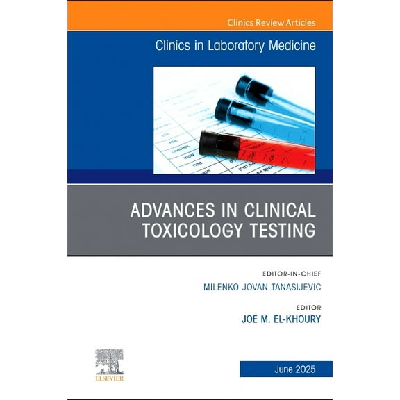Clinics: Internal Medicine Advances in Clinical Toxicology Testing, an Issue of the Clinics in Laboratory Medicine: Volume 45-2, Book 45, (Hardcover)