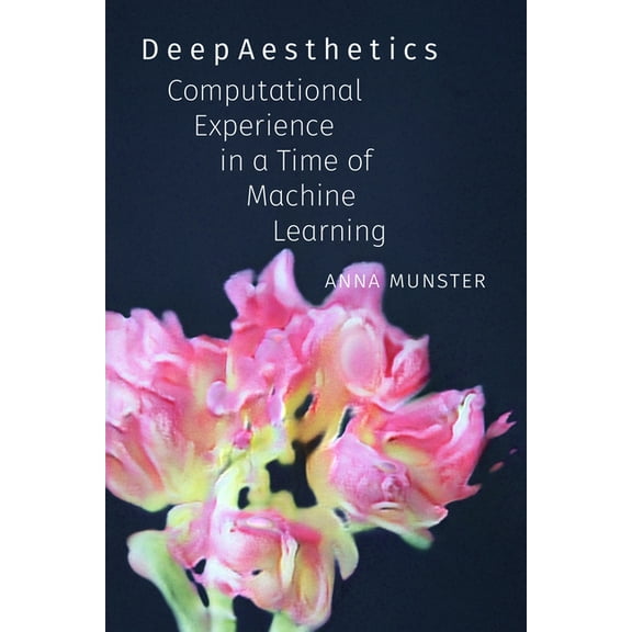 Thought in the ACT Deepaesthetics: Computational Experience in a Time of Machine Learning, (Paperback)