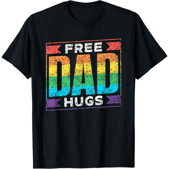 Exquisite and comfortable-Free Dad Hugs Gay Rainbow Pride Lgbtq Proud Father Daddy T-Shirt