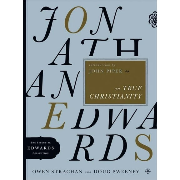 The Essential Edwards Collection: Jonathan Edwards on True Christianity (Series #4) (Paperback)