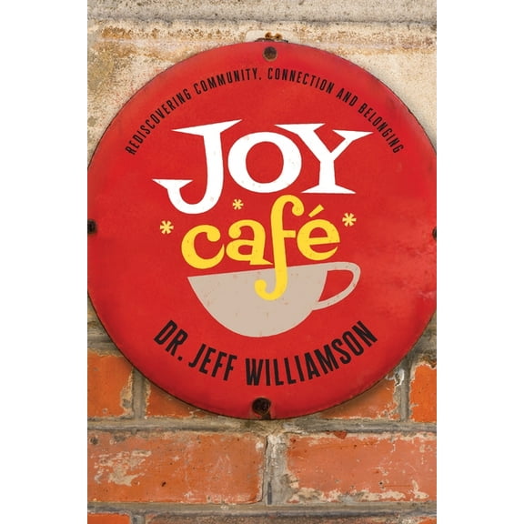Joy Cafe: Rediscovering Community, Connection and Belonging, (Paperback)