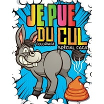 Je Pue du Cul: Coloriage spécial Caca: 40 animaux hilarants qui font caca à colorier - Cahier de coloriage humour pour adultes, ados et enfants - Retrouves des licornes, chiens, chats rigolos et beauc