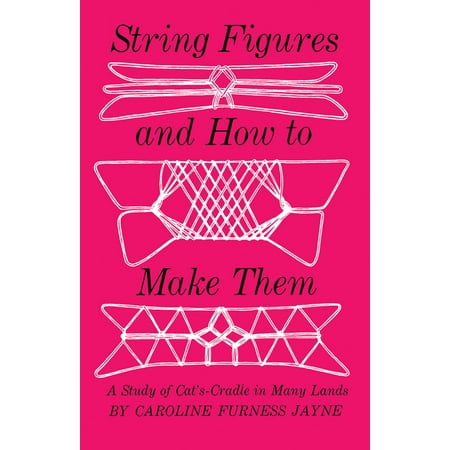 Dover Brain Games & Puzzles: String Figures and How to Make Them : A Study Of Cats-Cradle In Many Lands (Paperback)