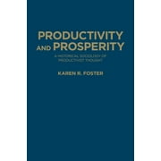 Productivity and Prosperity: A Historical Sociology of Productivist Thought (Hardcover)