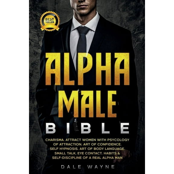 Alpha Male Bible: Charisma. Attract Women with Psychology of Attraction. Art of Confidence. Self Hypnosis. Art of Body L, (Paperback)