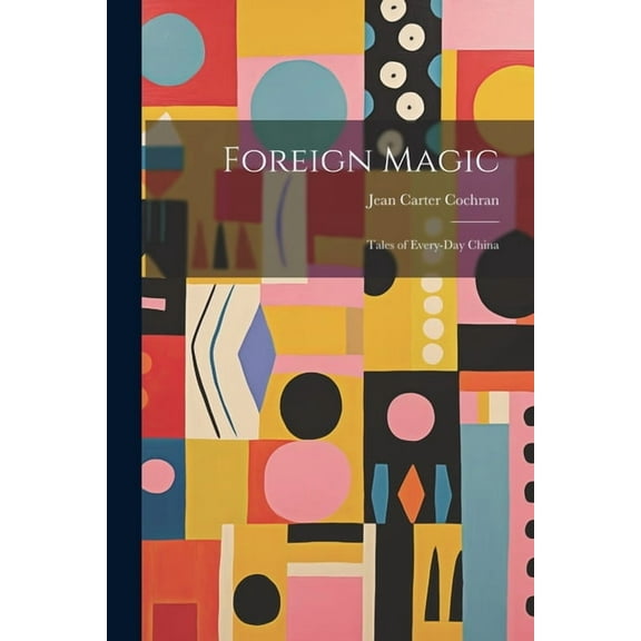 Foreign Magic: Tales of Every-Day China, (Paperback)