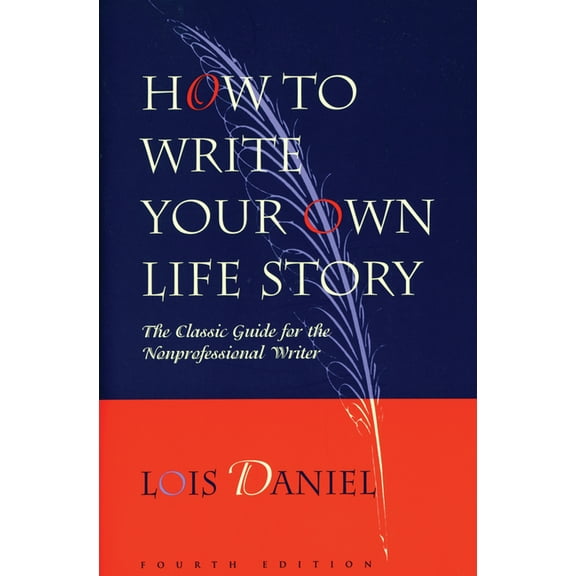 How to Write Your Own Life Story: The Classic Guide for the Nonprofessional Writer, (Paperback)