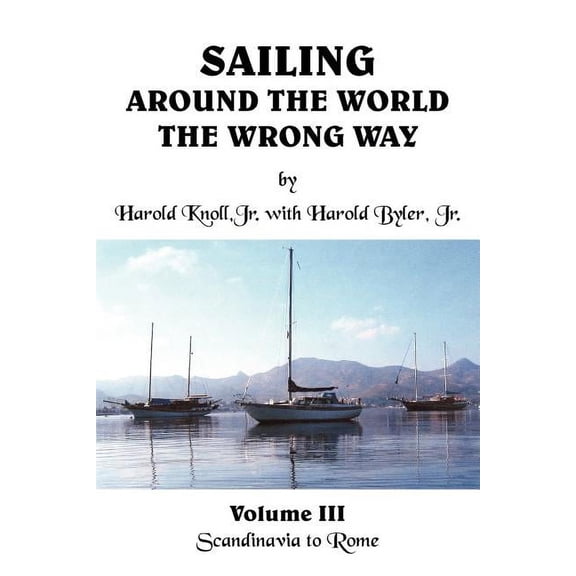 Sailing Around the World the Wrong Way: Volume III Scandinavia to Rome (Paperback)