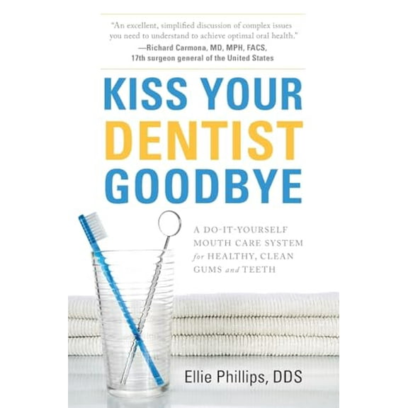 Pre-Owned Kiss Your Dentist Goodbye: A Do-It-Yourself Mouth Care System for Healthy, Clean Gums and Teeth, 9781632991195, 1632991195, Paperback,