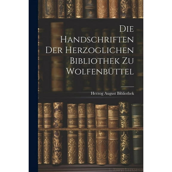 Die Handschriften der Herzoglichen Bibliothek zu Wolfenbüttel (Paperback)