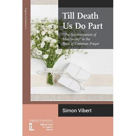 Till Death Us Do Part: "The Solemnization of Matrimony" in the Book of Common Prayer (Paperback)