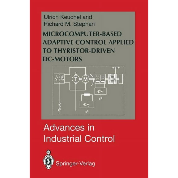 Advances in Industrial Control Microcomputer-Based Adaptive Control Applied to Thyristor-Driven DC-Motors, (Paperback)