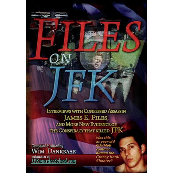 Pre-Owned Files on JFK: Interviews with Confessed Assassin James E. Files, and More New Evidence of the Conspiracy that Killed JFK