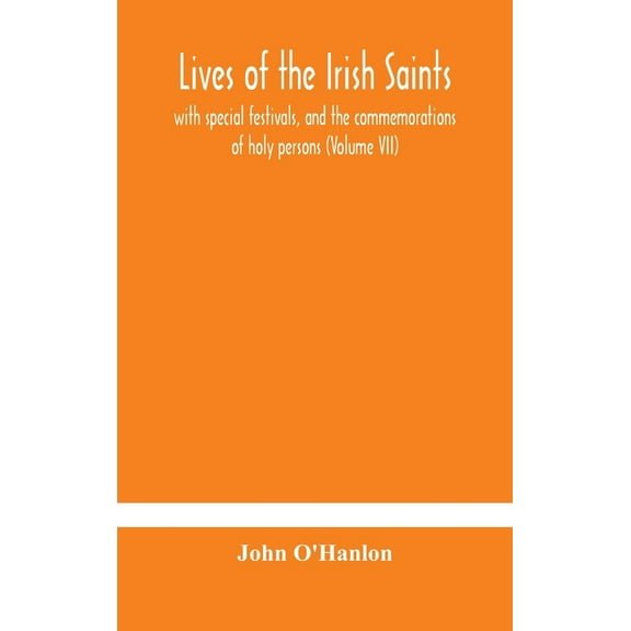 Lives Of The Irish Saints: With Special Festivals, And The Commemorations Of Holy Persons (Volume Vii), (Hardcover)