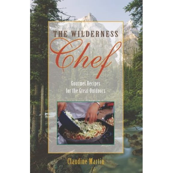 Pre-Owned The Wilderness Chef: Gourmet Recipes for the Great Outdoors, 9781585748587, 1585748587, Paperback, First Edition edition