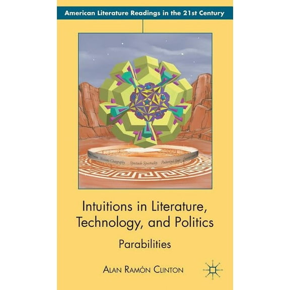 American Literature Readings in the 21st Intuitions in Literature, Technology, and Politics: Parabilities, (Hardcover)